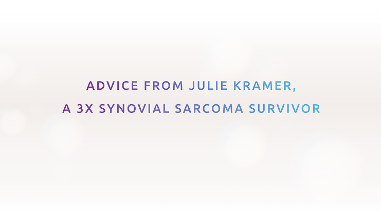 Julie's advice for navigating synovial sarcoma